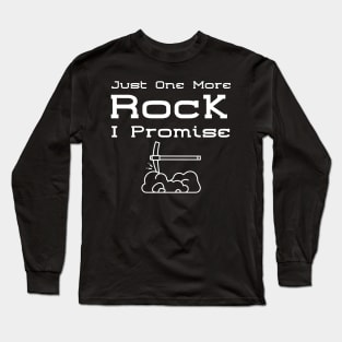 Just One More Rock I Promise Long Sleeve T-Shirt